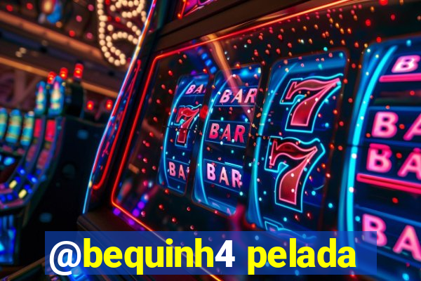 @bequinh4 pelada